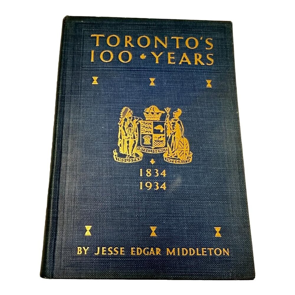 Toronto 100 Years Local History 1934 JE Middleton HC Official‎ Centennial Book